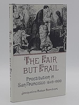Seller image for The Fair But Frail: Prostitution in San Francisco 1849-1900. for sale by Zephyr Books
