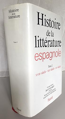 Histoire de la littérature espagnole : Tome 2 - XVIIIème siècle - XIXème siècle - XXème siècle