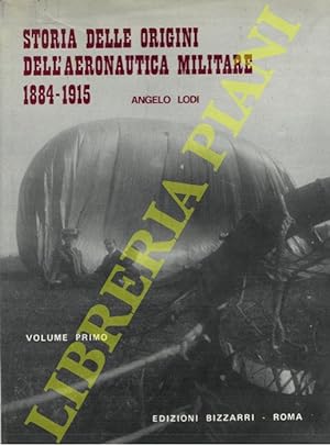 Storia delle origini dell'aeronautica militare 1884-1915. Aerostieri dirigibilisti dell'esercito ...
