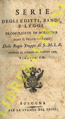 Serie degli editti, bandi, e leggi promulgate in Bologna dopo il felice ingresso delle Regie Trup...