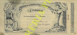 Alleanza Repubblicana Universale. Italia. Libertà Associazione. Sottoscrizione 1 franco. Per l'Al...