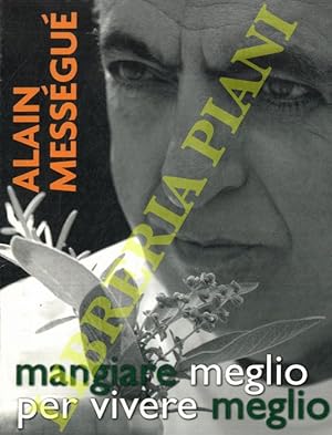 Seller image for Mangiare meglio per vivere meglio. for sale by Libreria Piani