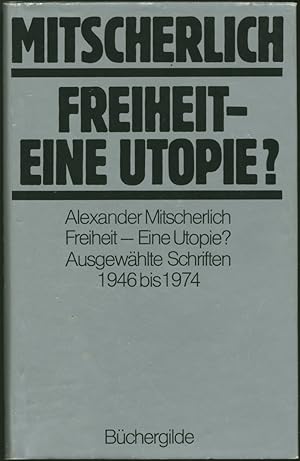 Freiheit - eine Utopie? Ausgewählte Schriften 1946 bis 1974.
