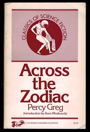 Immagine del venditore per ACROSS THE ZODIAC: The Story of a Wrecked Record. Deciphered, Translated, and Edited by Percy Greg. Two Volumes in One, With a New Introduction by Sam Moskowitz. venduto da Thompson Rare Books - ABAC / ILAB