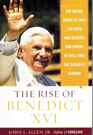 Seller image for THE RISE OF BENEDICT XVI The Inside Story of How the Pope Was Elected and Where He Will Take the Catholic Church for sale by Z-A LLC