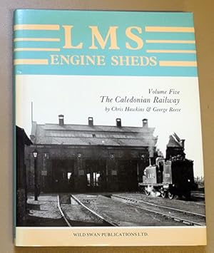 LMS Engine Sheds, Their History and Development. Volume Five (5, V): The Caledonian Railway