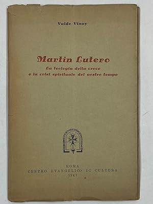 Imagen del vendedor de Martin Lutero. La teologia della croce e la crisi spirituale del nostro tempo. a la venta por Libreria antiquaria Dedalo M. Bosio