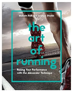 Seller image for The Art of Running: Raising Your Performance with the Alexander Technique by Balk, Malcolm, Shields, Andrew [Paperback ] for sale by booksXpress