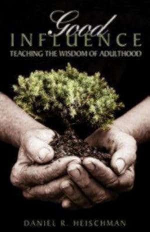 Bild des Verkufers fr Good Influence: Teaching the Wisdom of Adulthood by Heischman, Daniel R. [Paperback ] zum Verkauf von booksXpress