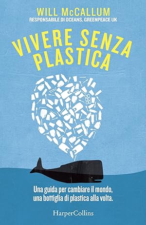 Seller image for Vivere senza plastica. Una guida per cambiare il mondo, una bottiglia di plastica alla volta for sale by Libro Co. Italia Srl