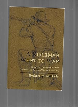 Image du vendeur pour A RIFLEMAN WENT TO WAR: A Narrative Of The Author's Experiences And Observations While With The Canadian Corps In France And Belguim, September 1915~ April 1917, With Particular Emphasis Upon The Use Of The Miltarry Rife In Sniping, Its Place In Modern Armament, And The Work Of The Individual Soldier. mis en vente par Chris Fessler, Bookseller