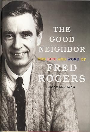 Seller image for The Good Neighbor: The Life and Work of Fred Rogers for sale by Clausen Books, RMABA