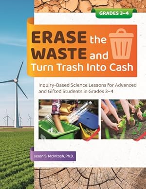 Seller image for Erase the Waste and Turn Trash into Cash : Inquiry-Based Science Lessons for Advanced and Gifted Students in Grades 3-4 for sale by GreatBookPrices