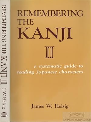 Remembering the Kanji II A systematic guide to reading Japanese charakters