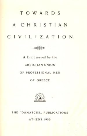 Seller image for TOWARDS A CHRISTIAN CIVILIZATION: A Draft Issued by the Christian Union of Professional Men of Greece for sale by By The Way Books