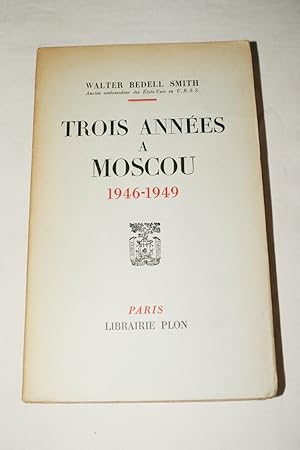 Seller image for TROIS ANNEES A MOSCOU 1946 - 1949 for sale by Librairie RAIMOND