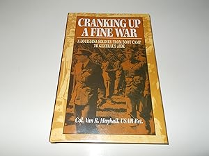 Imagen del vendedor de Cranking Up a Fine War: A Louisiana Soldier from Boot Camp to General's Aide a la venta por Paradise Found Books