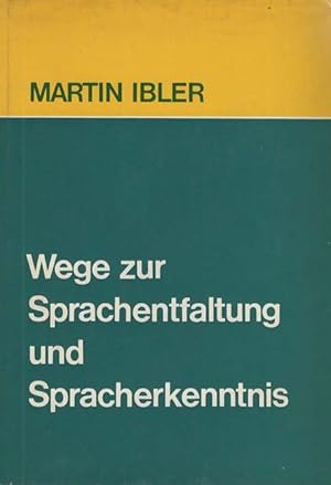 Wege zur Sprachentfaltung und Spracherkenntnis - Ein Handbuch für den Sprachlehre- und Sprachkund...
