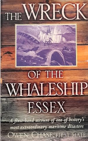The Wreck Of The Whaleship Essex: A First-Hand Account of One of History's Most Extraordinary Mar...