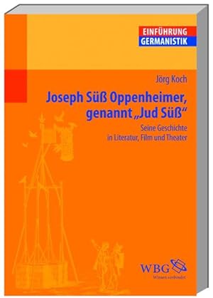 Joseph Süß Oppenheimer genannt "Jud Süß" : seine Geschichte in Literatur, Film und Theater.