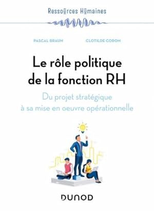 le rôle politique de la fonction RH : du projet stratégique à sa mise en oeuvre opérationnelle