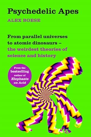 Imagen del vendedor de Psychedelic Apes : From Parallel Universes to Atomic Dinosaurs ? The Weirdest Theories of Science and History a la venta por GreatBookPrices