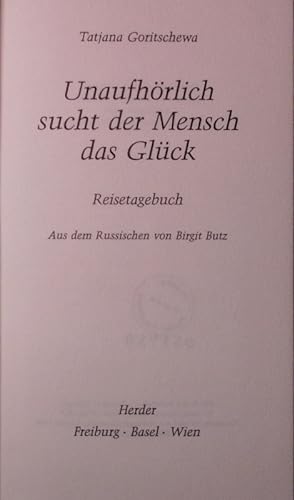 Imagen del vendedor de Unaufhrlich sucht der Mensch das Glck. Reisetagebuch. a la venta por Antiquariat Bookfarm