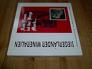 Aus Eisen ist der Berge Mark. Siegerländer Mineralien. (Enthält: Zur Geologie des Siegerlandes. /...