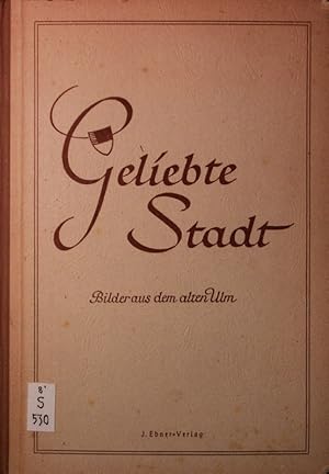 Seller image for Geliebte Stadt. Bilder aus dem alten Ulm. for sale by Antiquariat Bookfarm