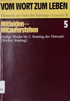 Bild des Verkufers fr Mitleiden - Mitauferstehen. Heilige Woche bis 2. Sonntag der Osterzeit (Weier Sonntag). (= Vom Wort zum Leben. Elemente zur Feier des Sonntags. Lesejahr B. Bd. 5). zum Verkauf von Antiquariat Bookfarm