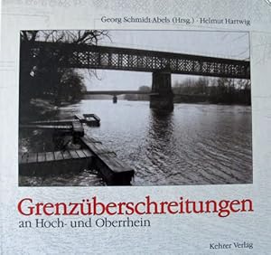 Seller image for Grenzberschreitungen an Hoch- und Oberrhein. Georg Schmidt-Abels (Hrsg.). Helmut Hartwig (Fotogr.). [Beitr.: H. W. Ackermann .] for sale by ACADEMIA Antiquariat an der Universitt