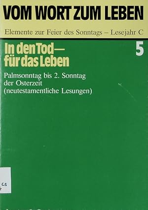 Bild des Verkufers fr In den Tod - fr das Leben. Palmsonntag bis 2. Sonntag der Osterzeit (neutestamentliche Lesungen). (= Vom Wort zum Leben. Elemente zur Feier des Sonntags - Lesejahr C. Bd. 5) zum Verkauf von Antiquariat Bookfarm