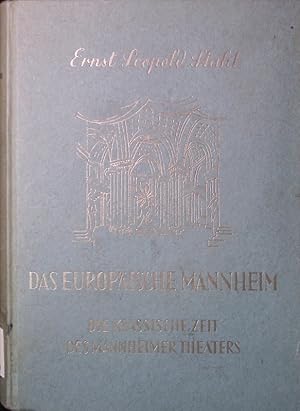 Imagen del vendedor de Das Europische Mannheim. Die Wege zum deutschen Nationaltheater. Die klassische Zeit des Mannheimer Theaters. a la venta por Antiquariat Bookfarm