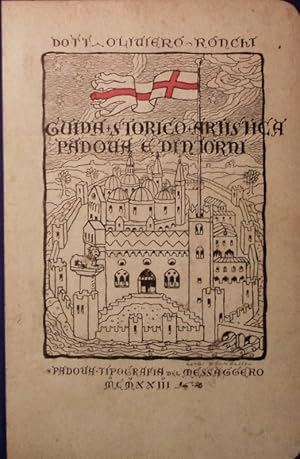 Guida storico artistica di Padova e dintorni. 5. Migliaio. Nuova Edizione completamente Riatta Co...