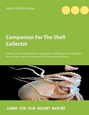 Bild des Verkufers fr Companion For The Shell Collector : Chitons, Tusk-Shells, Bivalves, Gastropods, Cephalopods, Brachiopods, Sea-Urchins, Starfish, Land-Snails & Freshwater-Molluscs zum Verkauf von AHA-BUCH GmbH