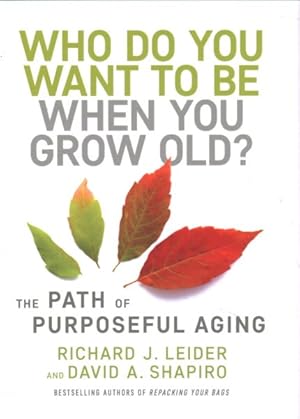 Seller image for Who Do You Want to Be When You Grow Old? : The Path of Purposeful Aging for sale by GreatBookPrices