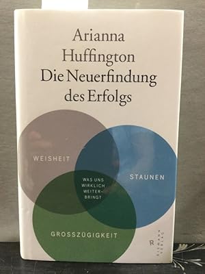 Die Neuerfindung des Erfolgs : Weisheit, Staunen, Großzügigkeit - was uns wirklich weiter bringt....