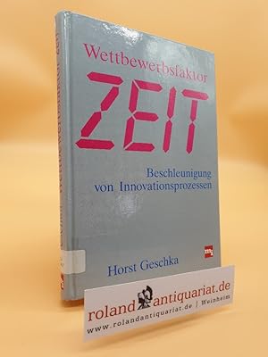 Seller image for Wettbewerbsfaktor Zeit : Beschleunigung von Innovationsprozessen Persnl. Widmung d. Autors/ Horst Geschka for sale by Roland Antiquariat UG haftungsbeschrnkt