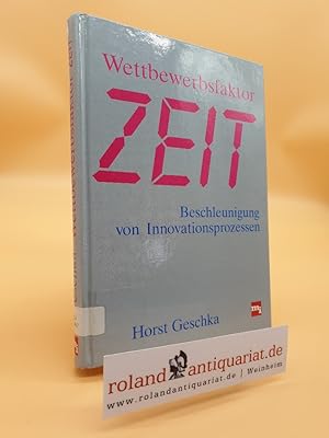 Wettbewerbsfaktor Zeit : Beschleunigung von Innovationsprozessen Persönl. Widmung d. Autors/ Hors...