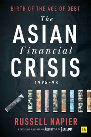 Bild des Verkufers fr Asian Financial Crisis 1995?98 : Birth of the Age of Debt zum Verkauf von GreatBookPrices