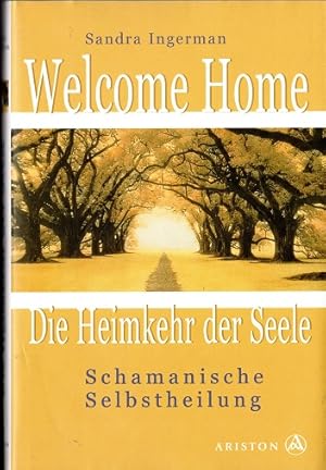 Seller image for Welcome home - die Heimkehr der Seele : schamanische Selbstheilung. Dt. von Karen Hendrix for sale by Versandantiquariat Sylvia Laue