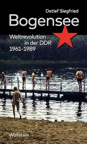 Bild des Verkufers fr Bogensee : Weltrevolution in der DDR 1961-1989 zum Verkauf von AHA-BUCH GmbH