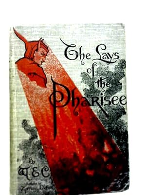 Immagine del venditore per The Lays of the Pharisee: Being a Volume of Verses Together with Poems in Blank Verse, Telling of the Things That are in the Modern Life of Today: Critical: Satirical: Political venduto da World of Rare Books