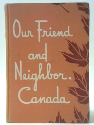 Bild des Verkufers fr Our Friend and Neighbor, Canada zum Verkauf von World of Rare Books