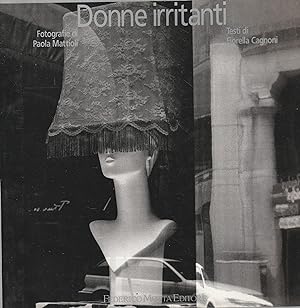 Seller image for Donne irritanti. Fotografie di Paola Mattioli e Testi di Fiorella Cagnoni for sale by Messinissa libri