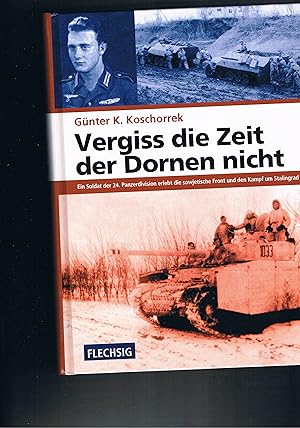 Bild des Verkufers fr Vergiss die Zeit der Dornen nicht ein Soldat der 24. Panzerdivision erlebt die sowjetische Front und den Kampf um Stalingrad zum Verkauf von manufactura