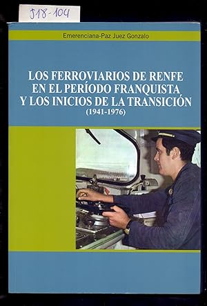 Seller image for LOS FERROVIARIOS DE RENFE EN EL PERIODO FRANQUISTA, Y LOS INICIOS DE LA TRANSICION (1941-1976) for sale by Libreria 7 Soles