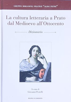 La cultura letteraria a Prato dal Medioevo all'Ottocento. Dizionario