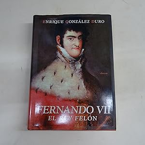 Imagen del vendedor de FERNANDO VII, EL REY FELON. a la venta por Librera J. Cintas