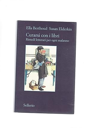 Seller image for Curarsi con i libri. Rimedi letterari per ogni malanno. Un libro per ogni rimedio. for sale by Libreria Gull